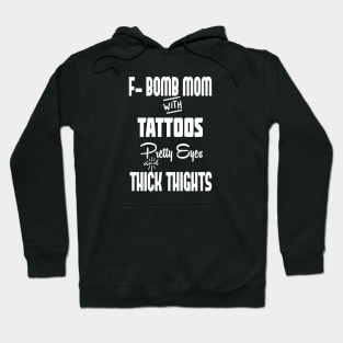 F-BOMB Mom with Tattoos Pretty Eyes and Thick Thighs - F Bomb Mom Shirt, F Bomb Kind, Funny Mom Shirt. Hoodie